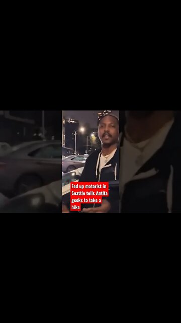 Fed up motorist in Seattle tells Antifa geeks to take a hike