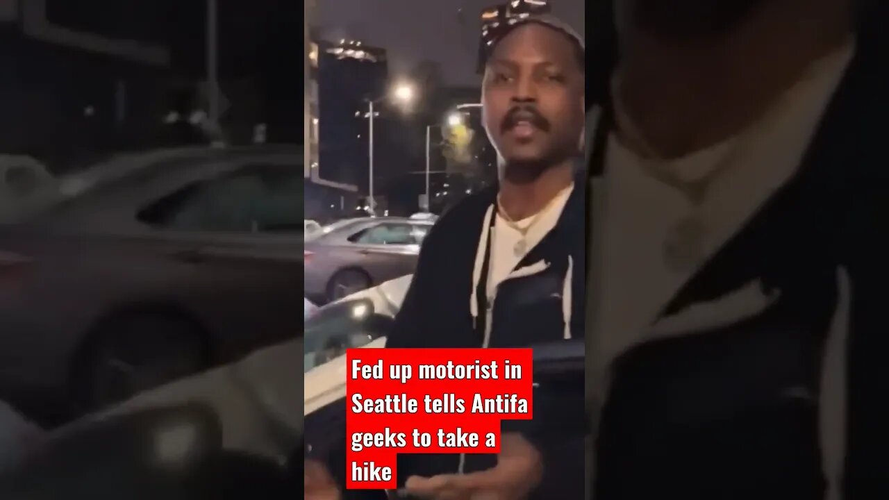 Fed up motorist in Seattle tells Antifa geeks to take a hike