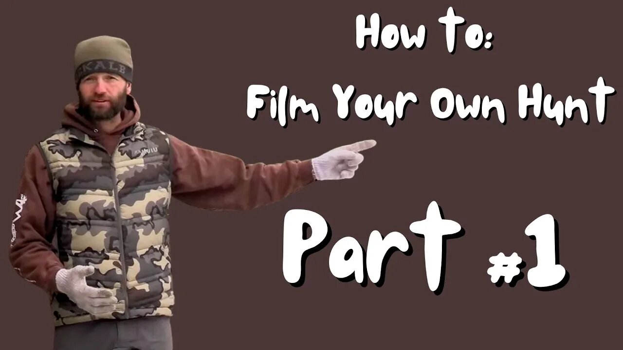 Part #1 - How To Film Your Own Hunt Like a Pro: Tips, Tactics, and Secrets