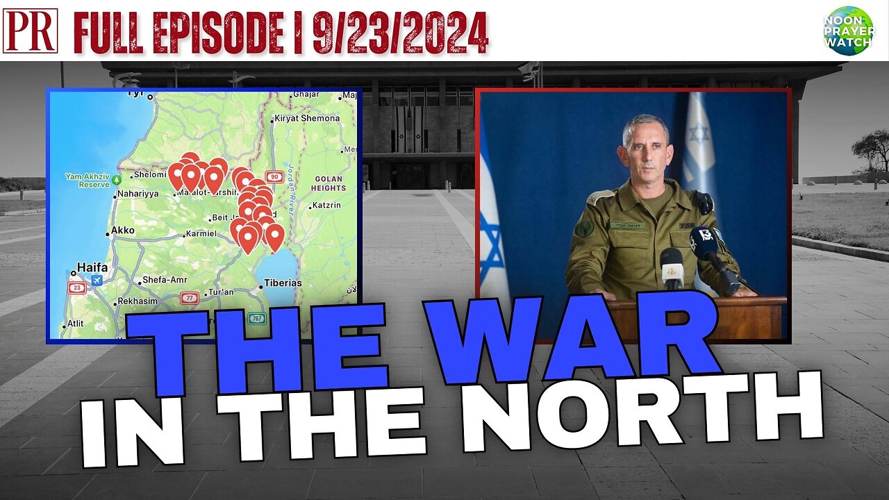 🔴 Israel Update: The War In The North | Noon Prayer Watch | 9/23/2024