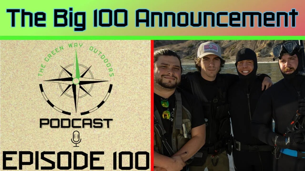 Episode 100 - The Big 100 Announcement - The Green Way Outdoors Podcast