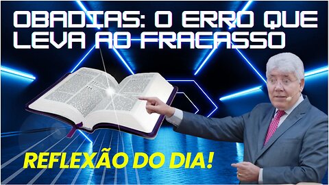 OBADIAS O ERRO QUE LEVA AO FRACASSO | Rev Hernandes Dias Lopes