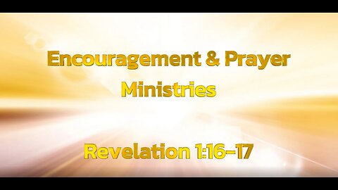 Encouragement & Prayer Ministries - Revelation 1:16-17