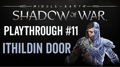 Middle-earth: Shadow of War - Playthrough 11 - Ithildin Door