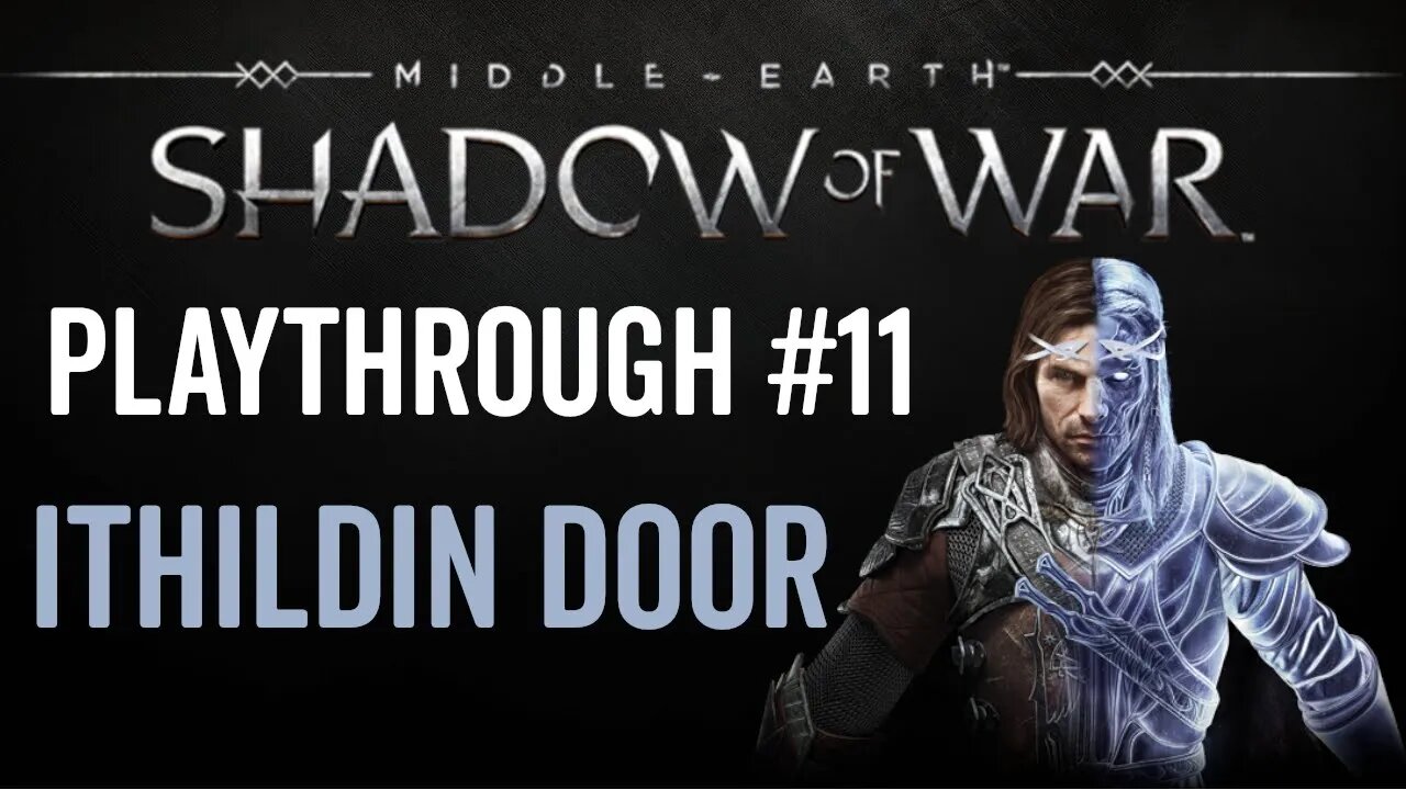 Middle-earth: Shadow of War - Playthrough 11 - Ithildin Door