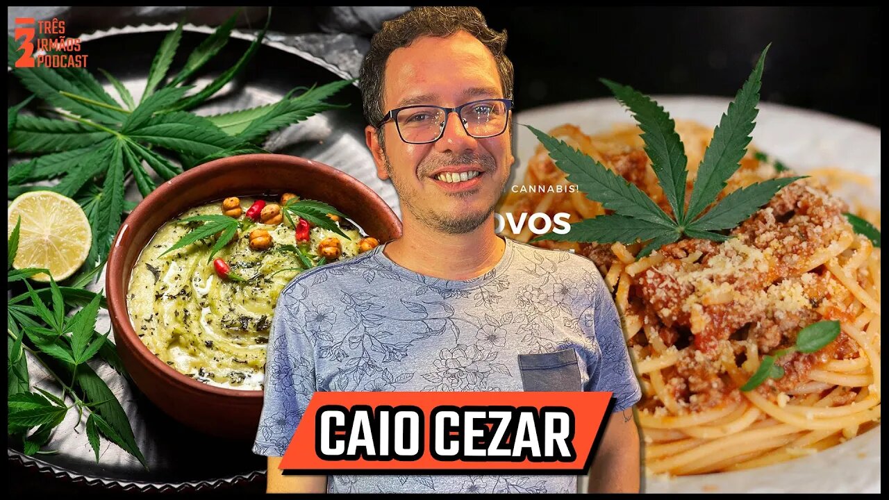 Caio Cezar - Cozinha 4 e 20 - Culinaria Cannabica - Podcast 3 Irmãos #355