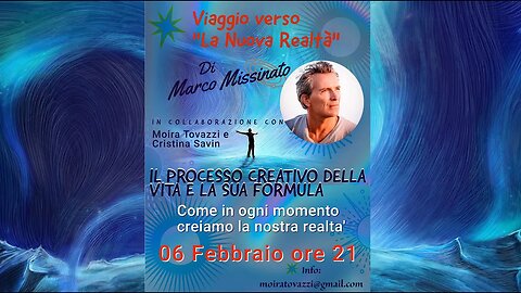 "IL PROCESSO CREATIVO DELLA VITA E LA SUA FORMULA" Marco Missinato - Viaggio verso La Nuova realtà