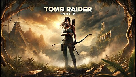 Tomb Raider Part 6