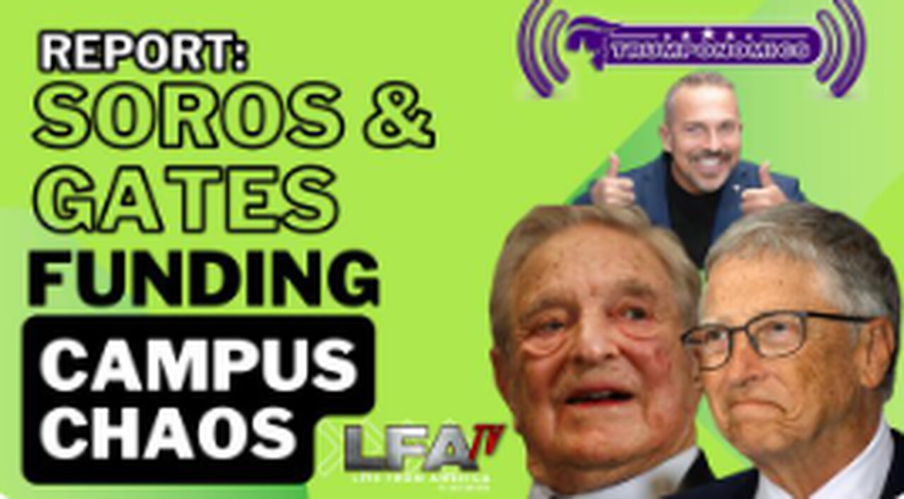 REPORT: SOROS & GATES FUNDING CAMPUS CHAOS [TRUMPONOMICS #104-8AM]