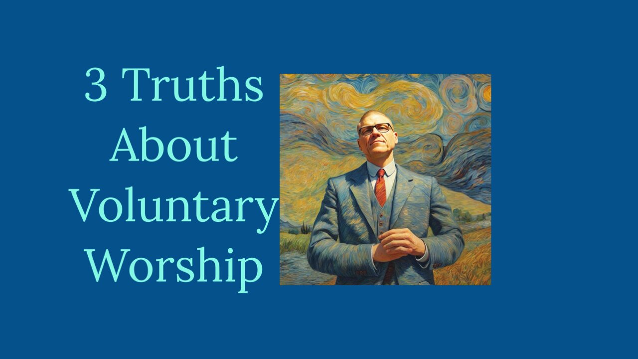 3 Truths About Voluntary Worship