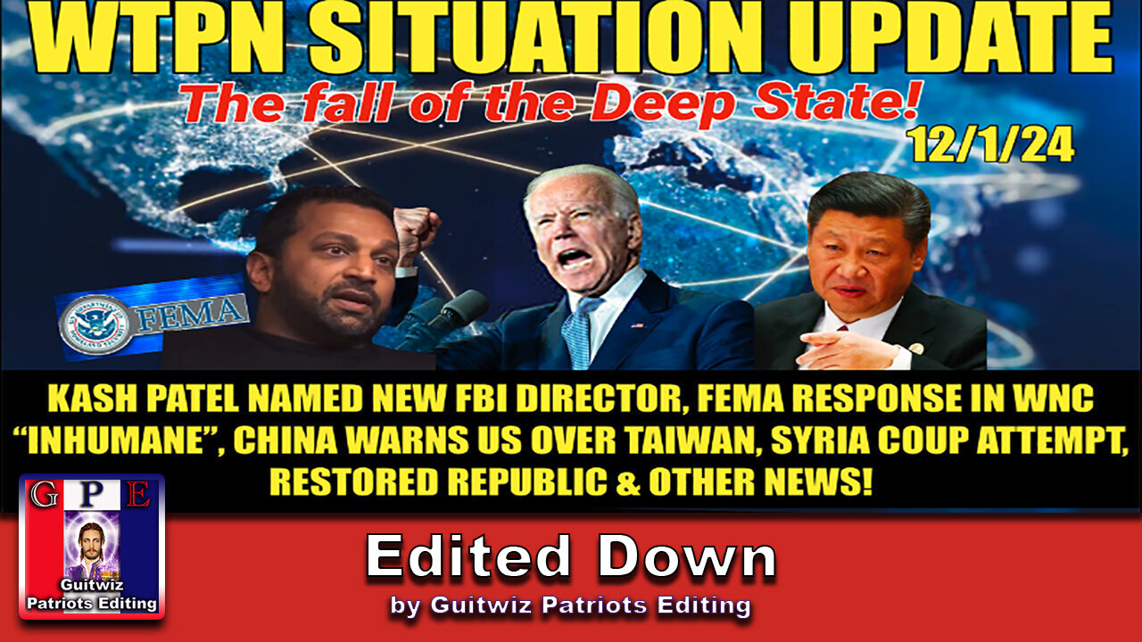 WTPN SIT/UP 12/1/24-KASH PATEL FBI-FEMA CRIMES-CHINA WARNS US-SYRIAN COUP-Edited Down