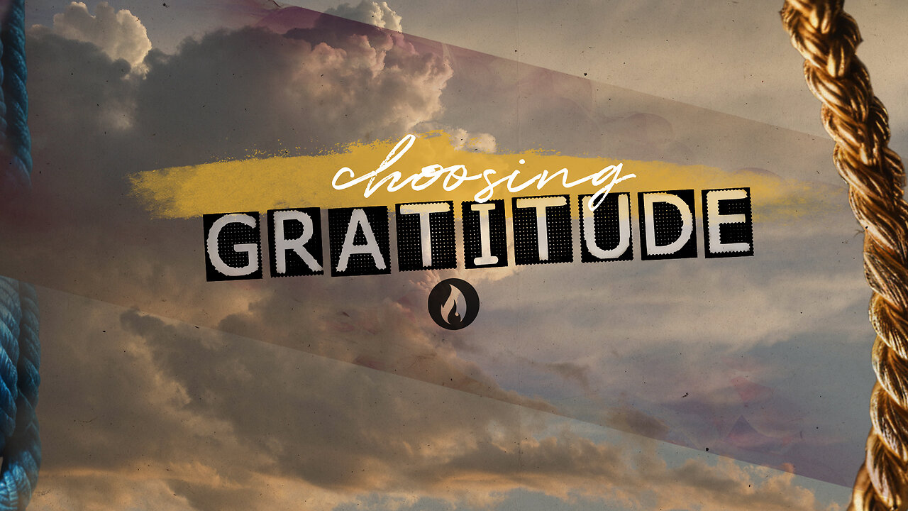 CHOOSING GRATITUDE: Part 2 (Full Service)