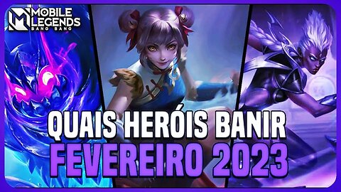 QUAIS HERÓIS BANIR | META BAN FEVEREIRO 2023 | MLBB