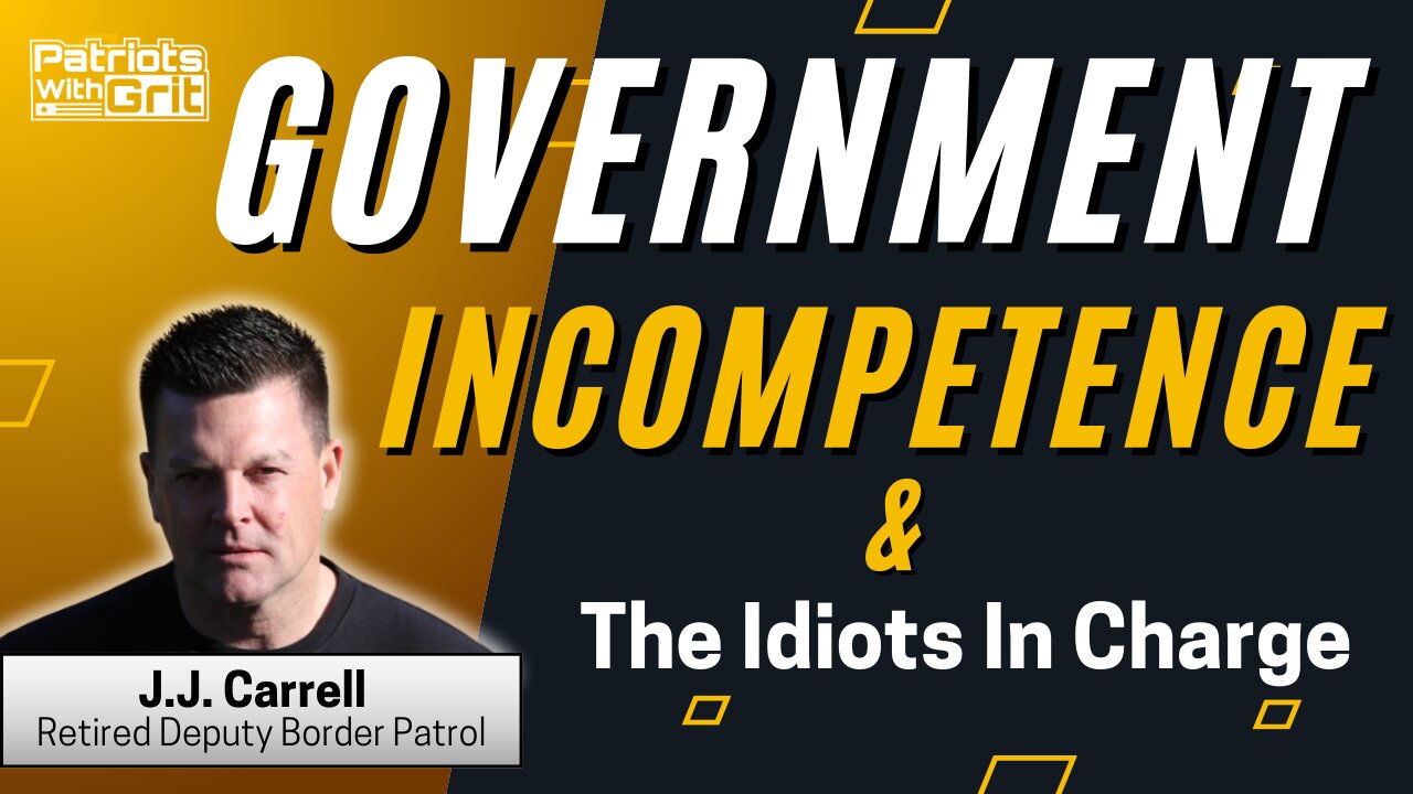 Government Incompetence & The Idiots In Charge | J.J. Carrell