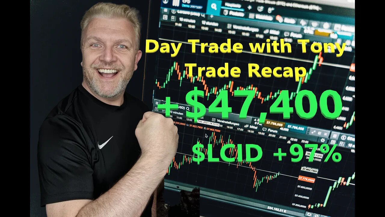 Day Trade With Tony Day Trade Recap +$47,400 - $LCID +97%