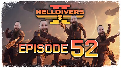 Helldivers 2 // Episode 52 // HOW IS HE STILL ALIVE?! // Gameplay Walkthrough