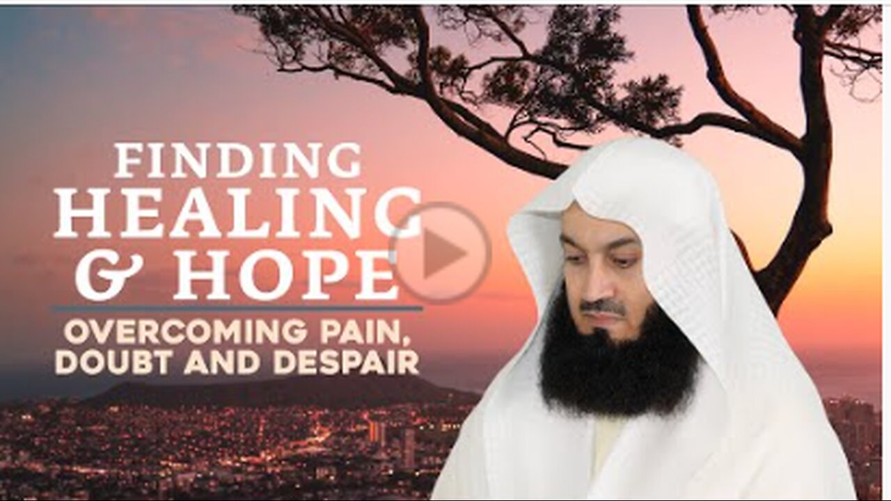 NEW | Finding Healing & Hope: Overcoming Pain, Doubt, and Despair with Mufti Menk