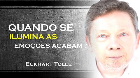 QUANDO SE ILUMINA AS EMOÇÕES ACABAM, ECKHART TOLLE DUBLADO 2023 2023