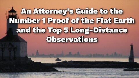 An Attorney's Guide to the Number 1 Proof of the Flat Earth and the Top 5 Long-Distance Observations