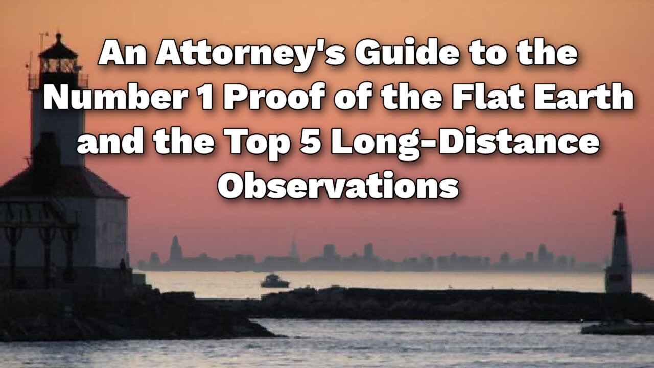 An Attorney's Guide to the Number 1 Proof of the Flat Earth and the Top 5 Long-Distance Observations