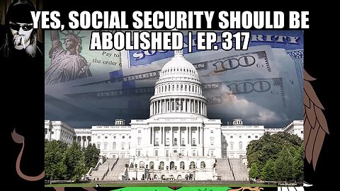 Yes, Social Security Should Be Abolished | Ep. 317