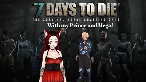 7 Days to Die with my Prince and Mega!