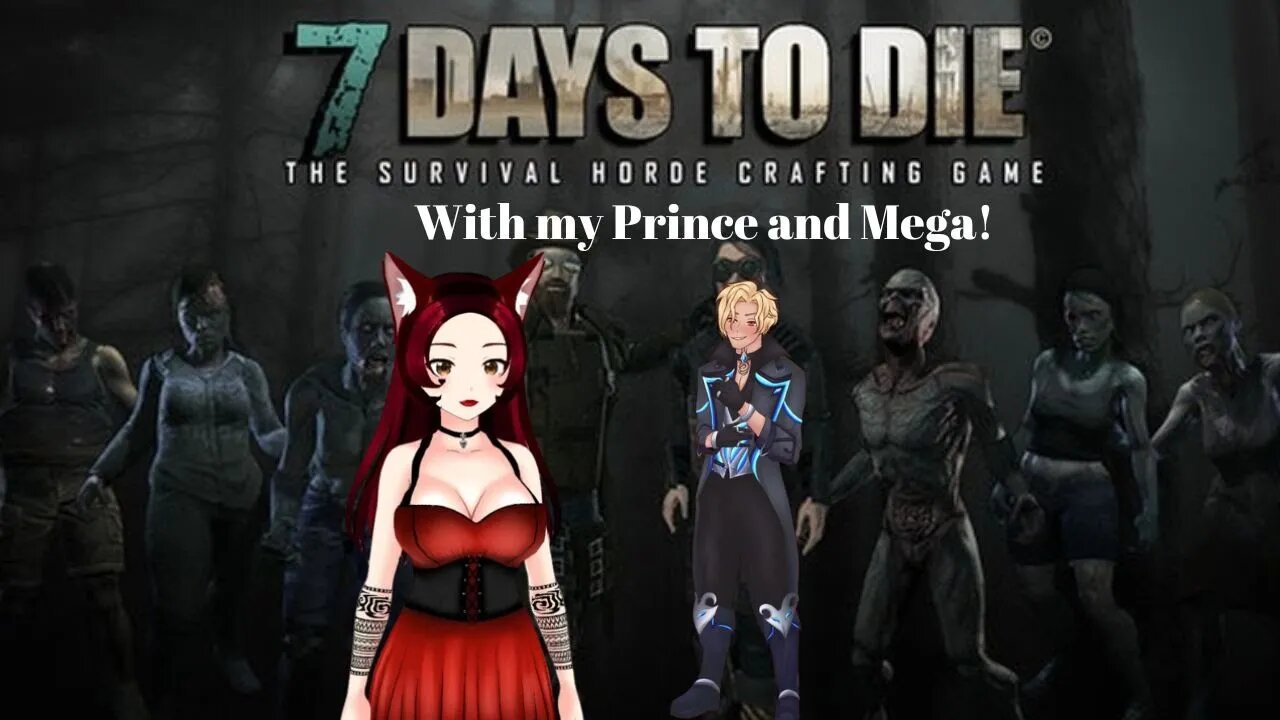 7 Days to Die with my Prince and Mega!