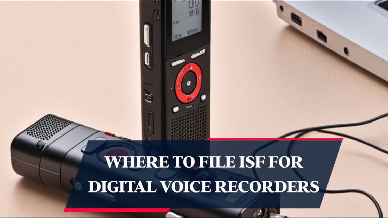 Mastering ISF Filing for Digital Voice Recorders: Take Control or Hire a Pro?