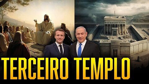 ISRAEL ESTÁ CONSTRUINDO O TERCEIRO TEMPLO | NETANYAHU VISITA MACRON | MENSAGEM PRA VOCÊ