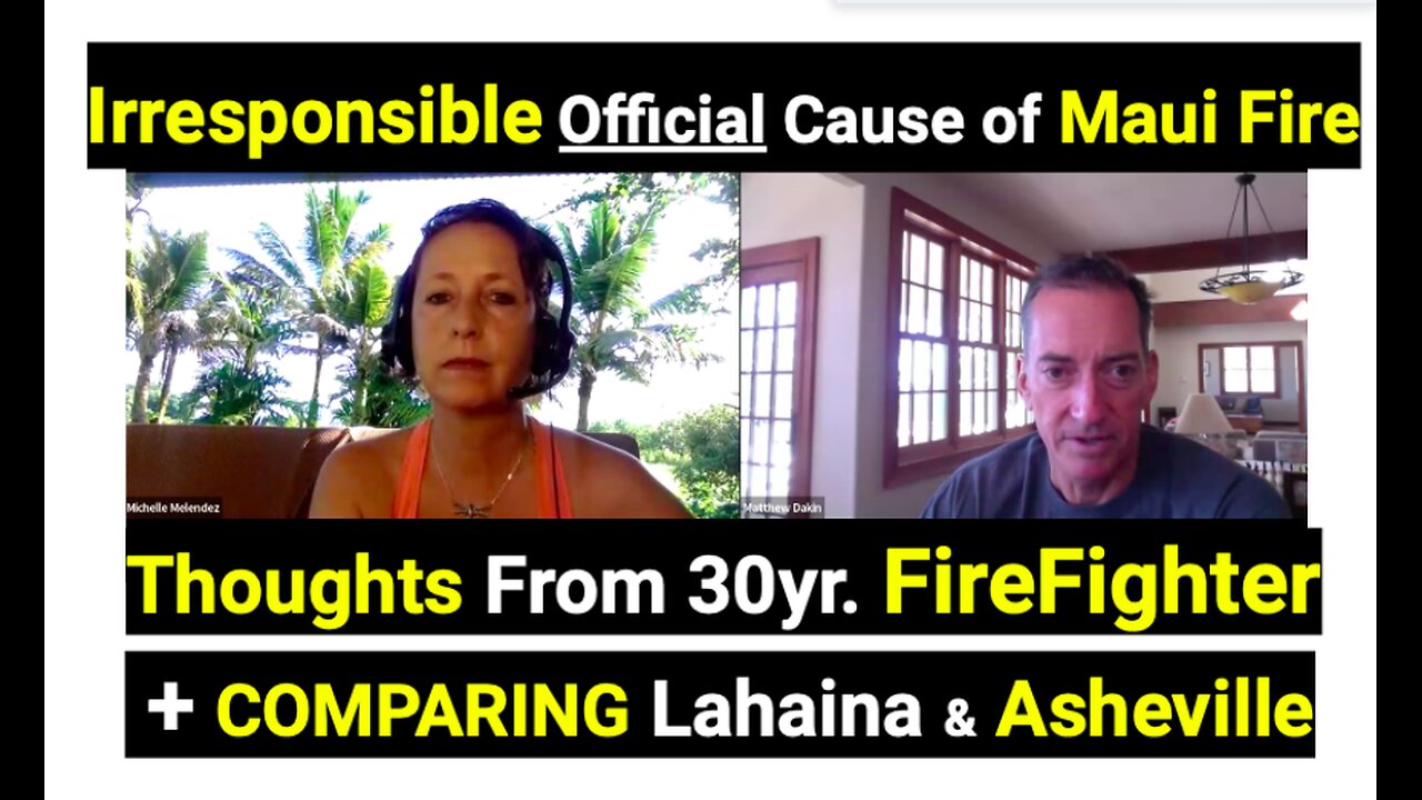 Irresponsible Official Cause of Maui Fire Thoughts From 30yr. FireFighter