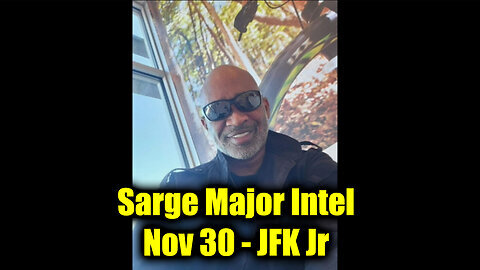 Sarge Major Intel Nov 30 - JFK Jr