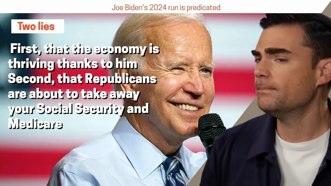 Ben Shapiro, Joe Biden's 2024 Run Is Predicated On Two Lies