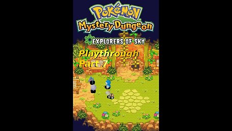 The Creatmon Fam's Pokemon Mystery Dungeon Explorer's of Sky Playthrough Part 7
