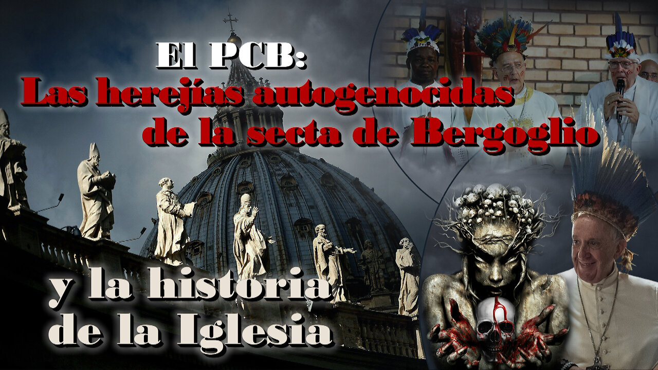 El PCB: Las herejías autogenocidas de la secta de Bergoglio y la historia de la Iglesia