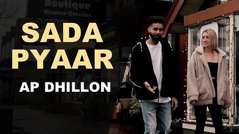 Sada Pyar (Official Video)Ap DHILLON _ Gurinder Gill _ New Punjabi Song _ Ap Dhillon New Song