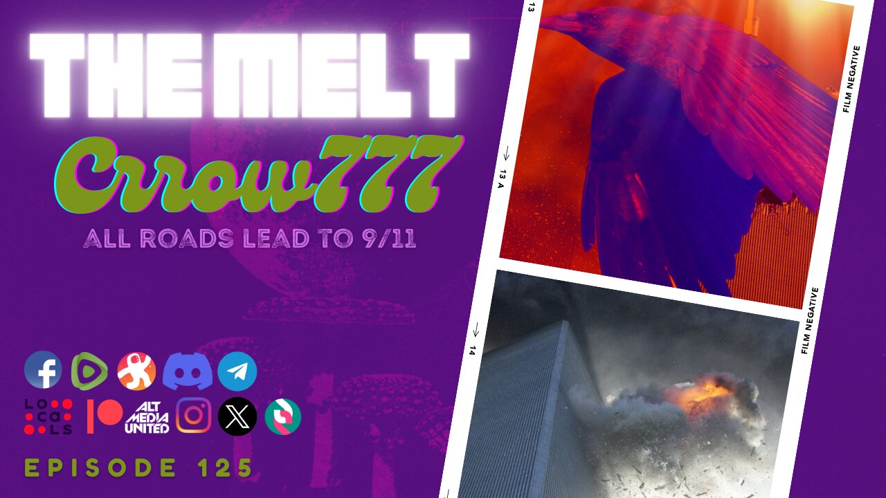 The Melt Episode 125- Crrow777 | All Roads Lead to 9/11