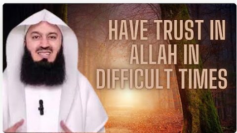 Lay your trust in Allah during difficult times! Mufti Menk