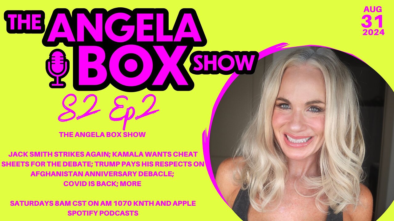 The Angela Box Show 8.31.24-Jack Smith Strikes Again; Kamala Wants Cheat Sheets; Covid Is Back; MORE