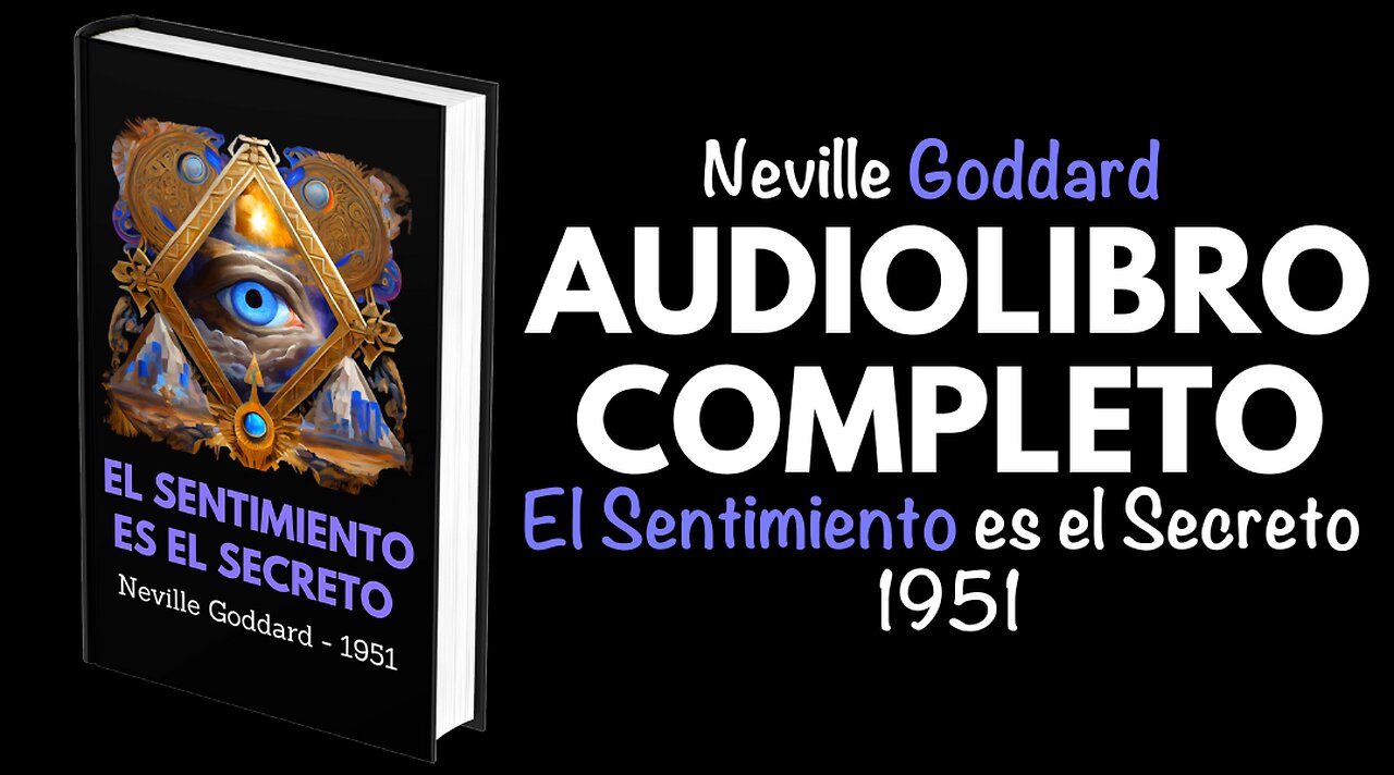"EL SENTIMIENTO ES EL SECRETO" NEVILLE GODDARD AUDIOLIBRO COMPLETO EN ESPAÑOL VOZ REAL