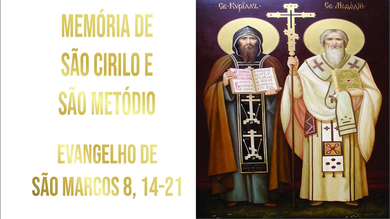 Evangelho da Memória de São Cirilo e São Metódio Mc 8, 14-21