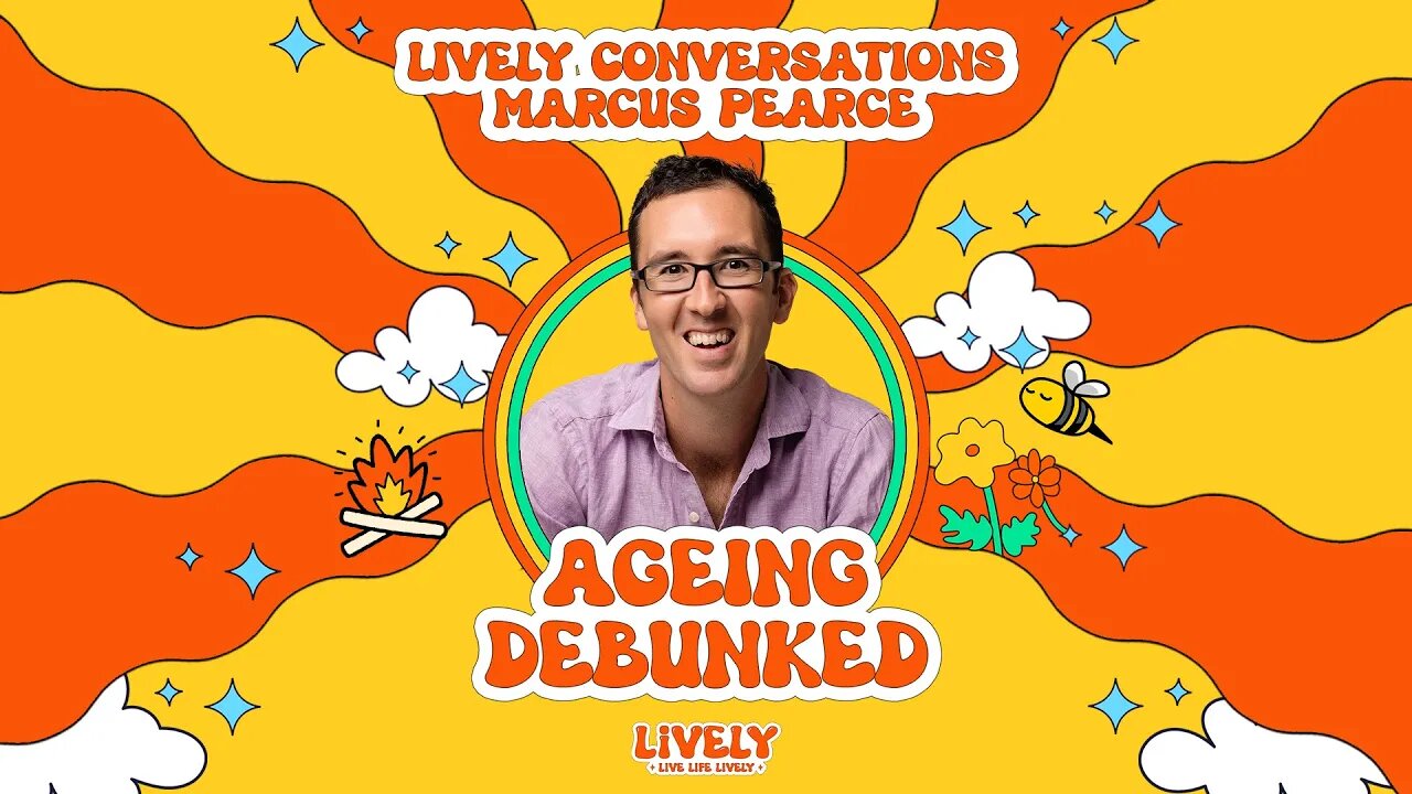 LiVELY Conversations (Full Interview) with Marcus Pearce: Ageing Debunked