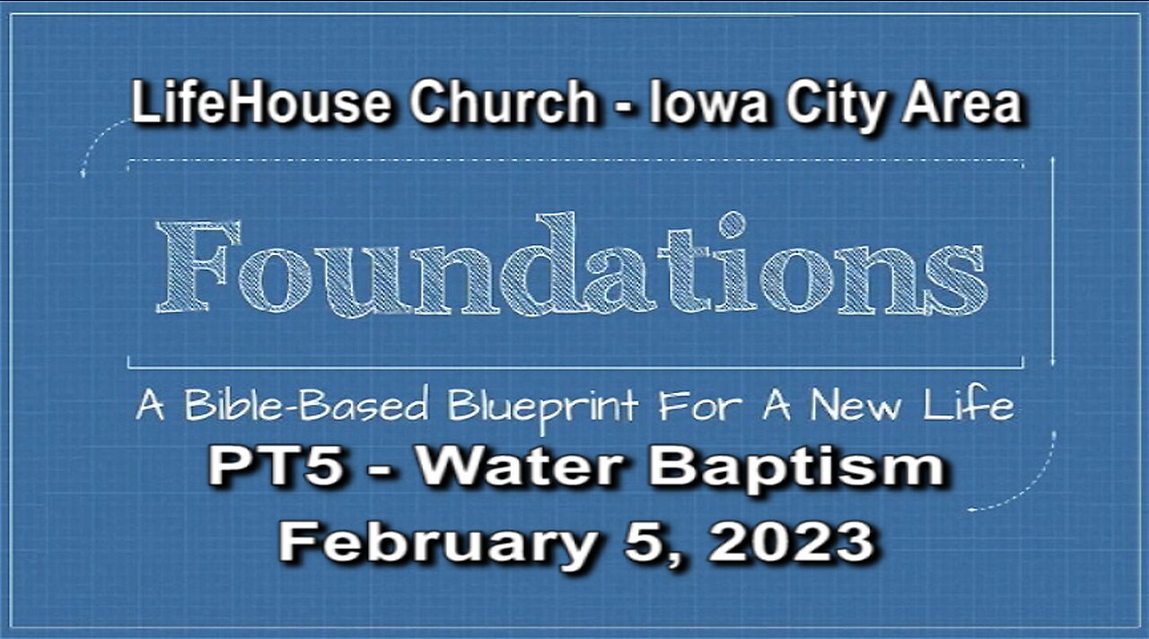 LifeHouse 020523 – Andy Alexander – “Foundations” sermon series (PT5) – Water Baptism