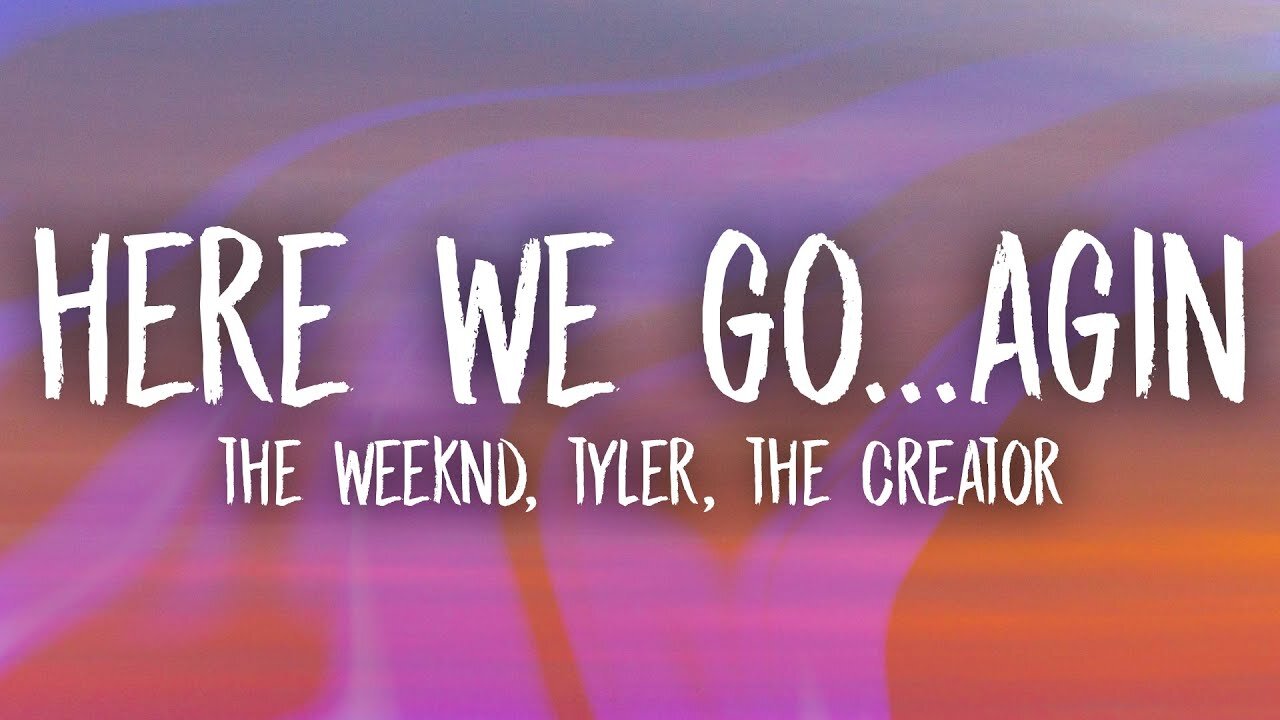 The Weeknd ft. Tyler, The Creator - Here We Go… Again (Lyrics)