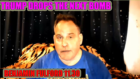 BENJAMIN FULFORD bombshell 11.30.2024 🔥 TRUMP DROPS THE NEXT BOMB