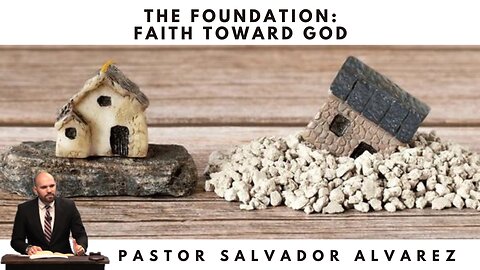 The Foundation: Faith toward God - Pastor Salvador Alvarez | Pure Words Baptist Church