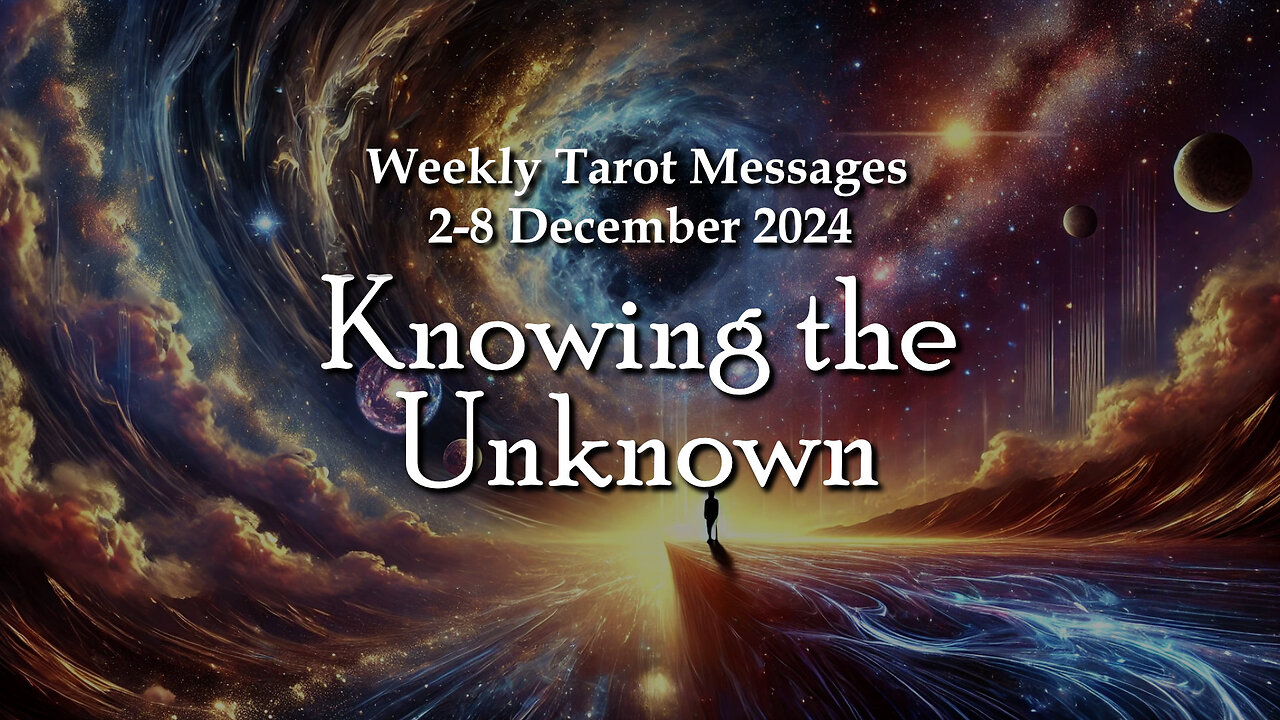 Knowing the Unknown - Weekly Tarot Messages