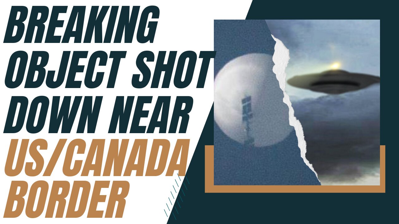 Breaking: Object Shot Down Near US/Canada Border