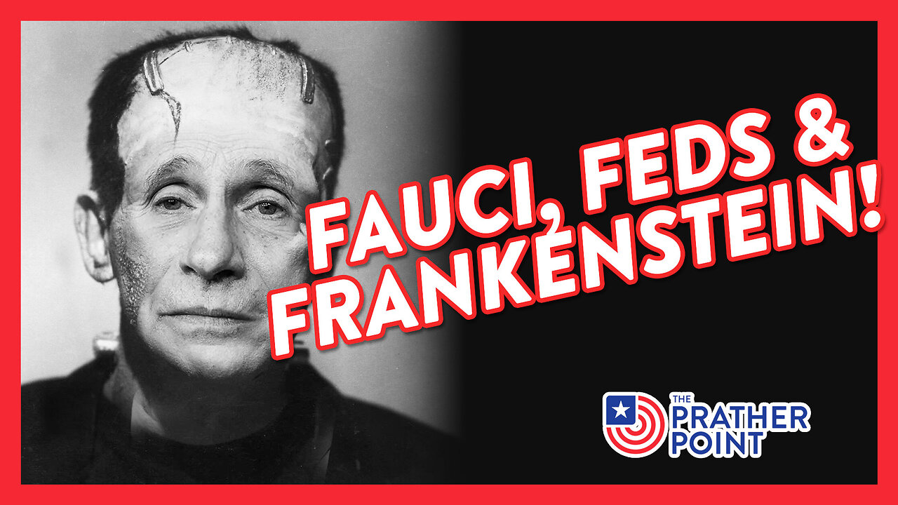 FAUCI, FEDS & FRANKENSTEIN!