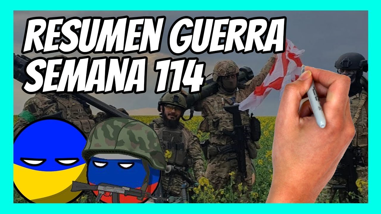 RESUMEN de la SEMANA 114 de la guerra entre UCRANIA y RUSIA