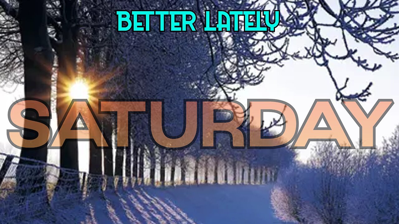 Better Lately - Saturday